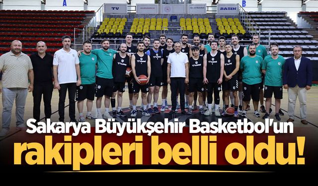 Sakarya Büyükşehir Basketbol'un rakipleri belli oldu!