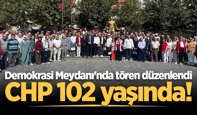 CHP Sakarya'da 102'nci yaşını kutluyor