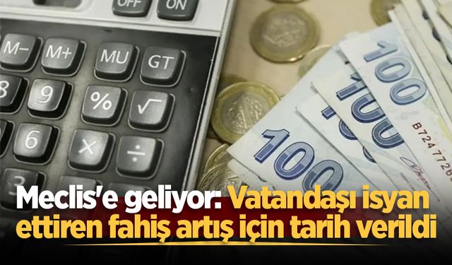Meclis'e geliyor: Vatandaşı isyan ettiren fahiş artış için tarih verildi