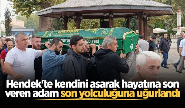 Hendek'te kendini asarak hayatına son veren adam son yolculuğuna uğurlandı
