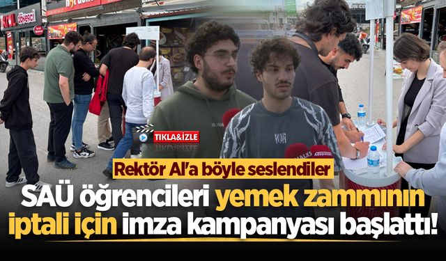 SAÜ öğrencileri yemek zammının iptali için imza kampanyası başlattı! Rektör Al'a böyle seslendiler...