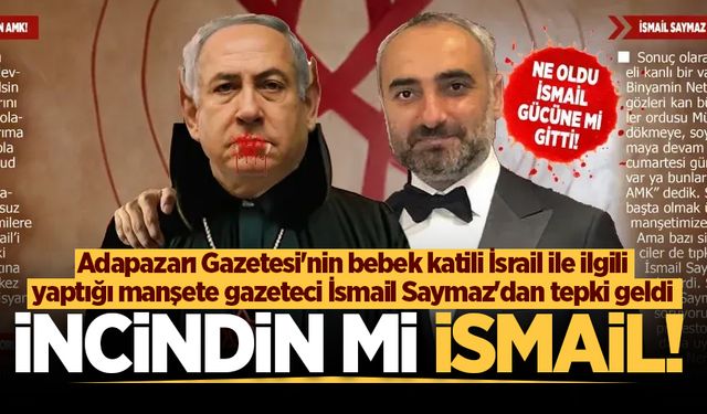 Adapazarı Gazetesi'nin bebek katili İsrail ile ilgili yaptığı manşete gazeteci İsmail Saymaz'dan tepki geldi