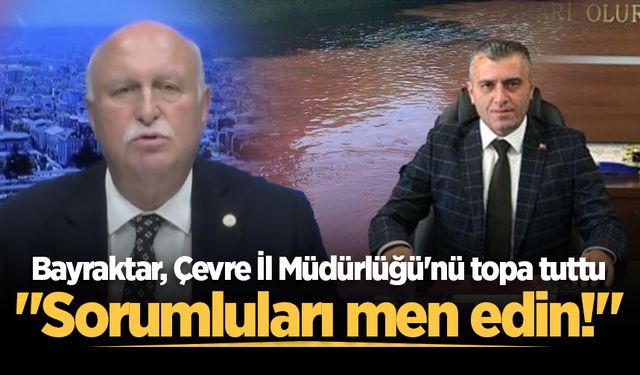Bayraktar, Çevre İl Müdürlüğü'nü topa tuttu: "Sorumluları men edin!"