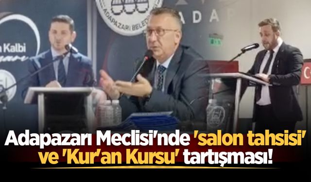Adapazarı Meclisi'nde 'salon tahsisi' ve 'Kur'an Kursu' tartışması!