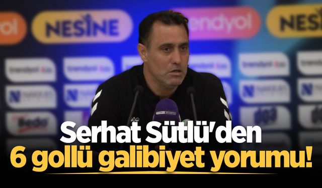 Serhat Sütlü'den 6 gollü galibiyet yorumu!
