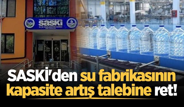 SASKİ'den su fabrikasının kapasite artış talebine ret!