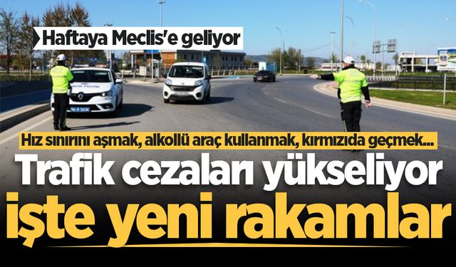 Trafik cezaları yükseliyor! İşte yeni rakamlar...