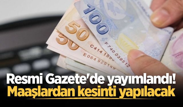 Çalışanların maaşından kesinti yapacak düzenleme Resmi Gazete'de