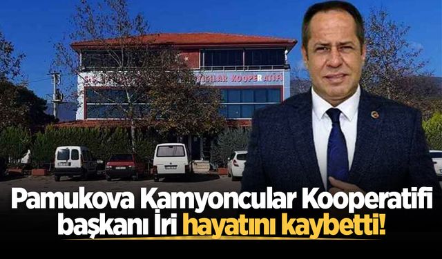 Pamukova Kamyoncular Kooperatifi başkanı İri hayatını kaybetti!