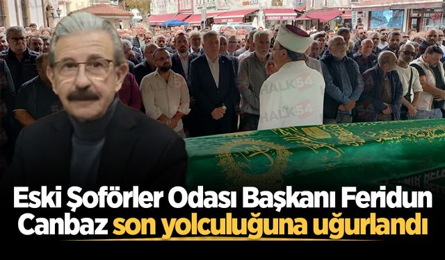 Eski Şoförler Odası Başkanı Feridun Canbaz son yolculuğuna uğurlandı