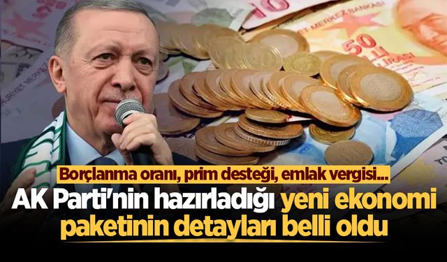 AK Parti’den yeni ekonomi paketi açıklaması: Borçlanma oranı, prim desteği, emlak vergisi…