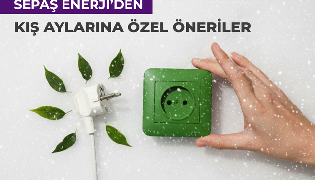 Sepaş Enerji’den kış aylarına özel öneriler