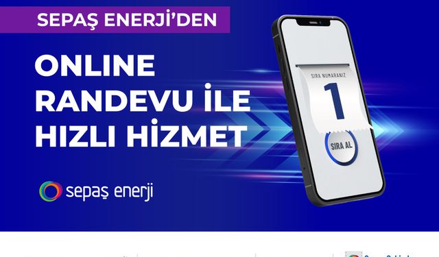 Sepaş Enerji’den online randevu ile hızlı hizmet