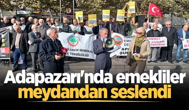 Adapazarı'nda emekliler meydandan seslendi