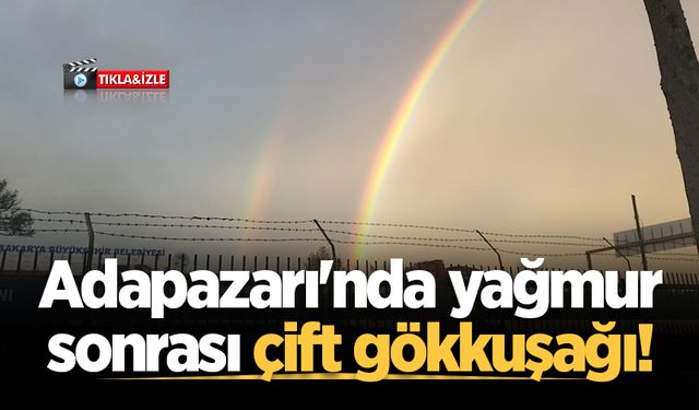 Adapazarı'nda yağmur sonrası çift gökkuşağı!
