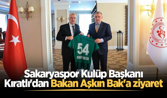 Sakaryaspor Kulüp Başkanı Kıratlı'dan Bakan Aşkın Bak'a ziyaret