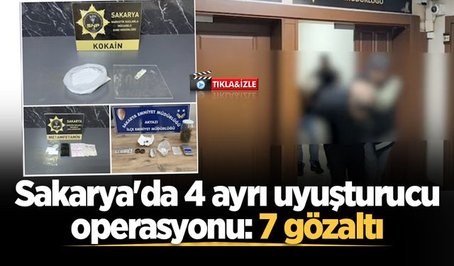 Sakarya'da 4 ayrı uyuşturucu operasyonu: 7 gözaltı