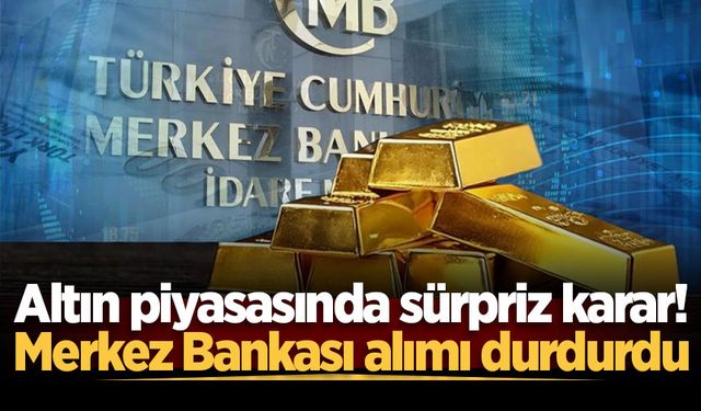 Altın piyasasında sürpriz karar! Merkez Bankası alımı durdurdu