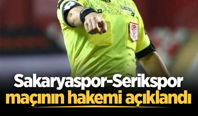 Sakaryaspor-Serikspor maçının hakemi açıklandı