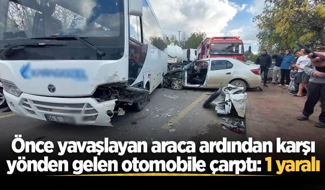Önce yavaşlayan araca ardından karşı yönden gelen otomobile çarptı: 1 yaralı