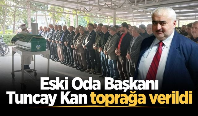 Eski Oda Başkanı Tuncay Kan toprağa verildi