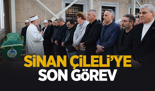 Sinan Çileli toprağa verildi