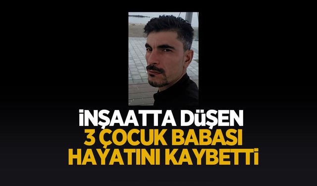 5 ay önce inşaattan düşen adam hayatını kaybetti