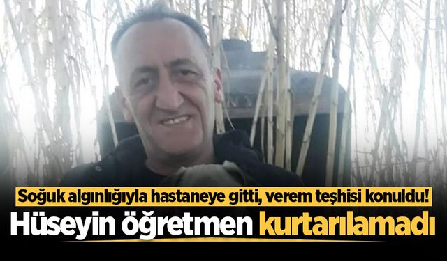 Soğuk algınlığıyla hastaneye gitti, verem teşhisi konuldu! Hüseyin öğretmen kurtarılamadı