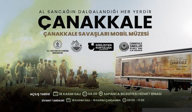 Çanakkale Savaşları Mobil Müzesi Sapanca’da ziyarete açılıyor