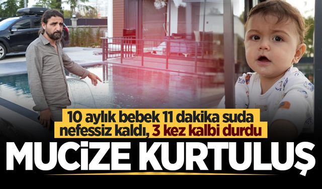 Mucize kurtuluş: 10 aylık bebek 11 dakika suda nefessiz kaldı, 3 kez kalbi durdu