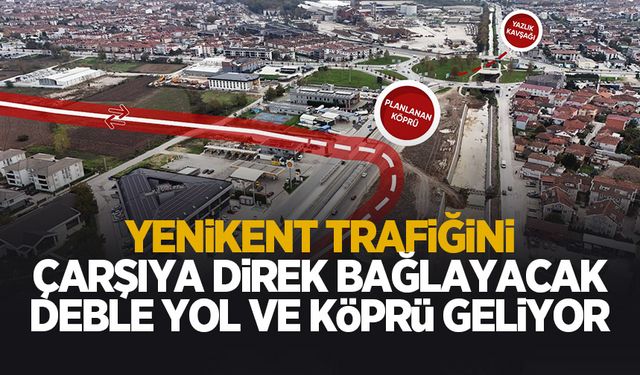 Yenikent trafiğini çarşıya direk bağlayacak duble yol ve köprü geliyor