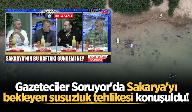 Gazeteciler Soruyor'da Sakarya'yı bekleyen susuzluk tehlikesi konuşuldu!