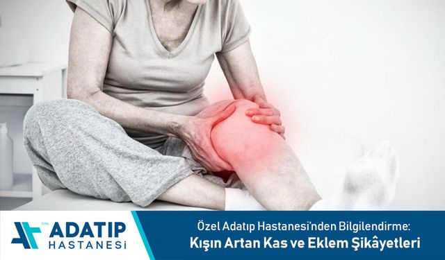 Özel Adatıp Hastanesi’nden bilgilendirme: Kışın artan kas ve eklem şikâyetleri