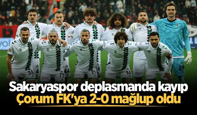 Sakaryaspor deplasmanda kayıp: Çorum FK'ya 2-0 mağlup oldu