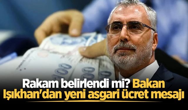 Rakam belirlendi mi? Bakan Işıkhan'dan yeni asgari ücret mesajı