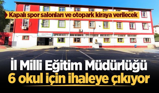 İl Milli Eğitim Müdürlüğü 6 okul için ihaleye çıkıyor: Kapalı spor salonları ve otopark kiraya verilecek