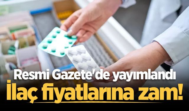 Resmi Gazete'de yayımlandı: İlaç fiyatlarına zam!