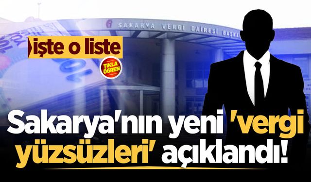 Sakarya'nın yeni 'vergi yüzsüzleri' açıklandı! İşte o liste