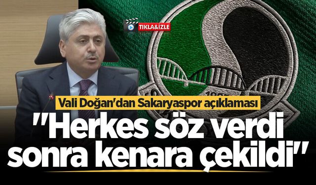 Vali Doğan'dan Sakaryaspor açıklaması: "Herkes söz verdi, sonra kenara çekildi"