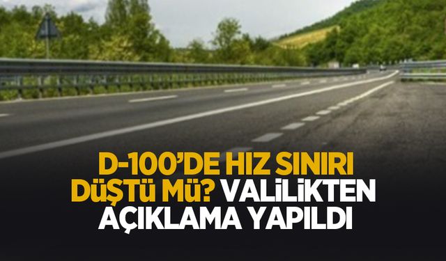 D-100'de hızı sınırı değişti mi? Valilikten açıklama geldi