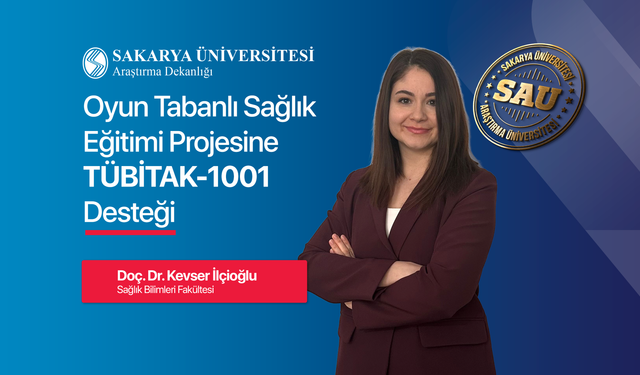 Sakarya Üniversitesinden TÜBİTAK 1001 Destekli Oyun Tabanlı Sağlık Eğitimi projesi
