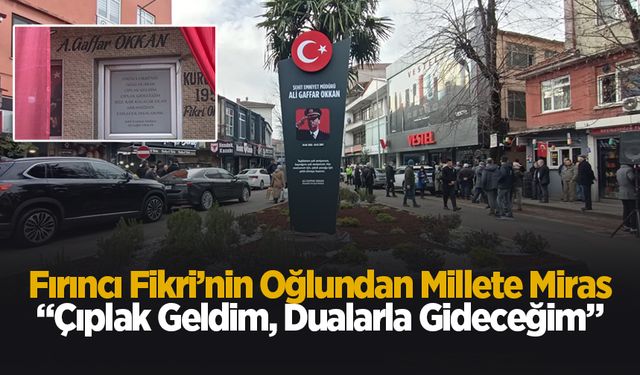 Fırıncı Fikri’nin Oğlundan Millete Miras: “Çıplak Geldim, Dualarla Gideceğim”