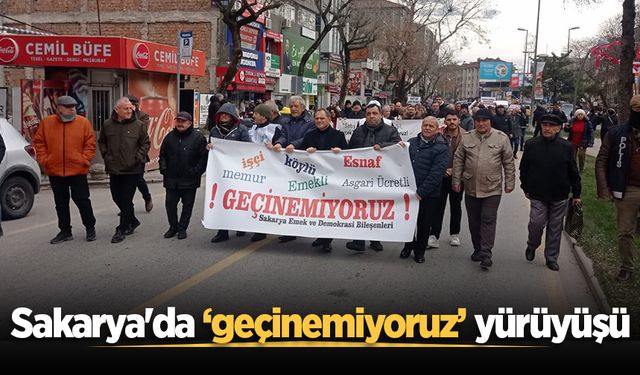 Sakarya'da ‘geçinemiyoruz’ yürüyüşü