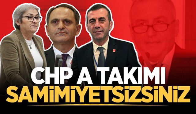 CHP A takımı samimiyetsizsiniz