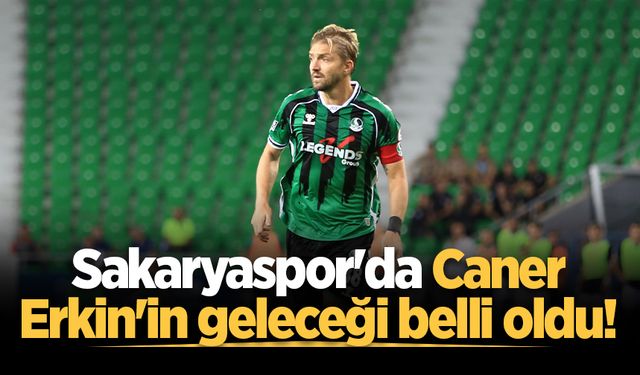 Sakaryaspor'da Caner Erkin'in geleceği belli oldu!