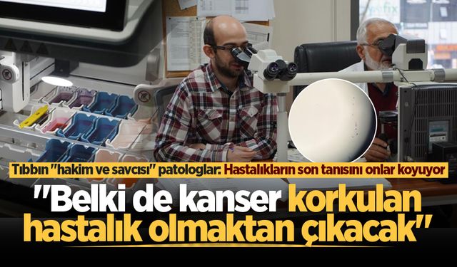 Tıbbın "hakim ve savcısı" patologlar: Hastalıkların son tanısını onlar koyuyor