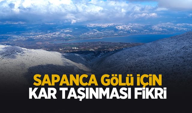 Sapanca Gölü için kar taşıma fikri
