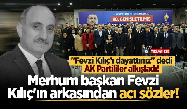 Merhum başkan Fevzi Kılıç'ın arkasından acı sözler! "Fevzi Kılıç’ı dayattınız" dedi, AK Partililer alkışladı!