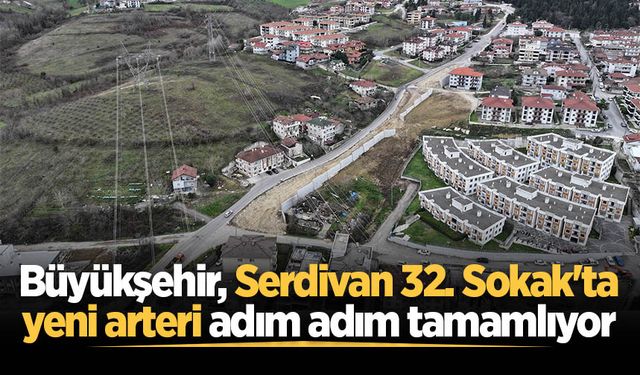 Büyükşehir, Serdivan 32. Sokak'ta yeni arteri adım adım tamamlıyor