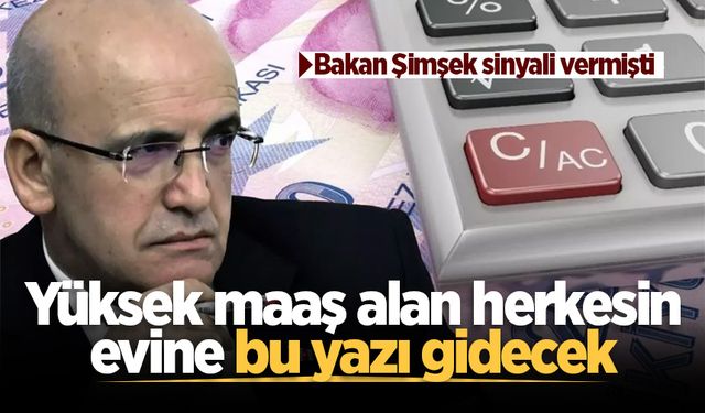 Bakan Şimşek sinyali vermişti: Yüksek maaş alan herkesin evine bu yazı gidecek